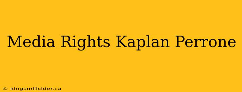 Media Rights Kaplan Perrone