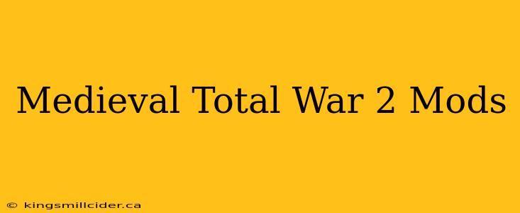 Medieval Total War 2 Mods