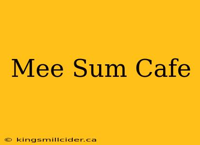 Mee Sum Cafe