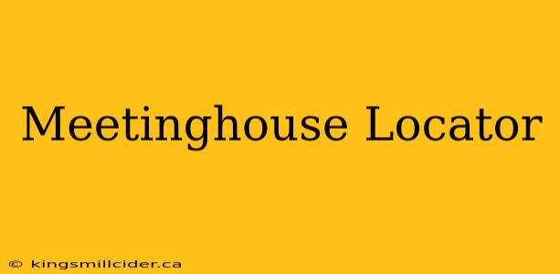 Meetinghouse Locator