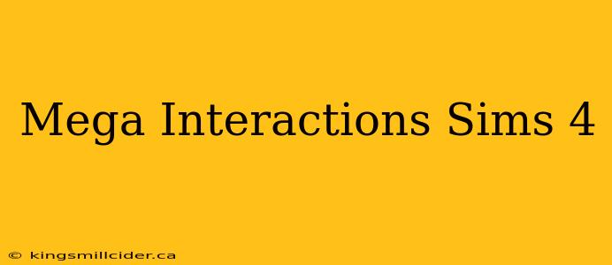 Mega Interactions Sims 4