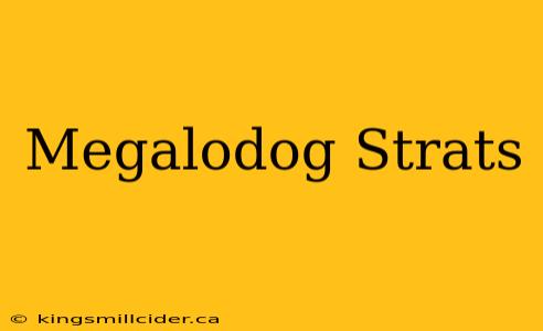 Megalodog Strats