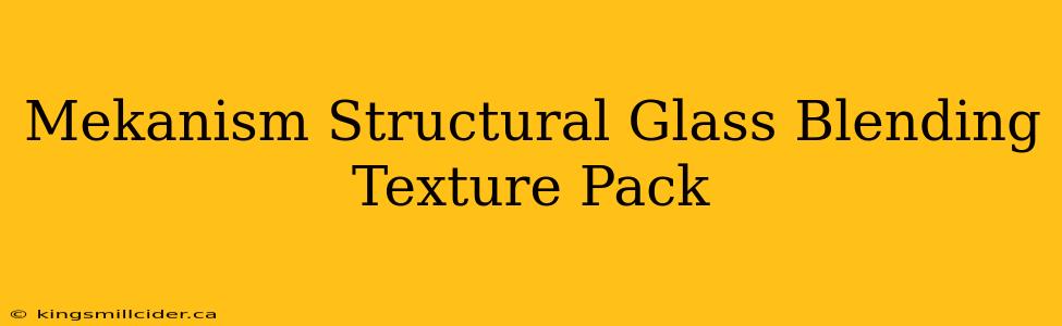 Mekanism Structural Glass Blending Texture Pack