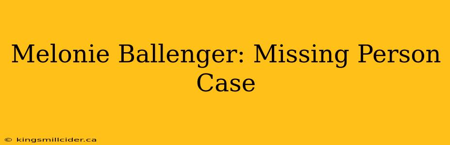 Melonie Ballenger: Missing Person Case