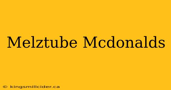 Melztube Mcdonalds