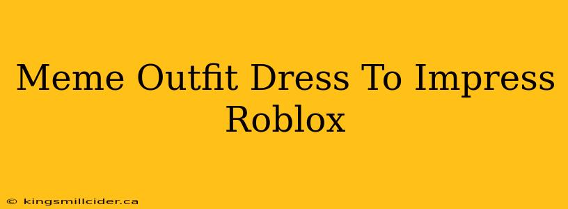 Meme Outfit Dress To Impress Roblox