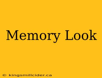 Memory Look