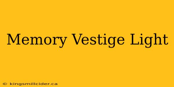 Memory Vestige Light