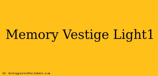 Memory Vestige Light1