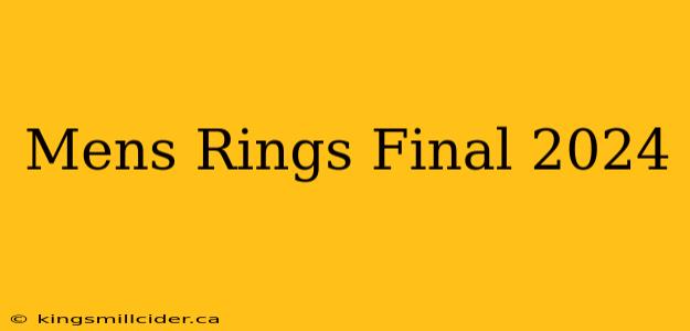 Mens Rings Final 2024