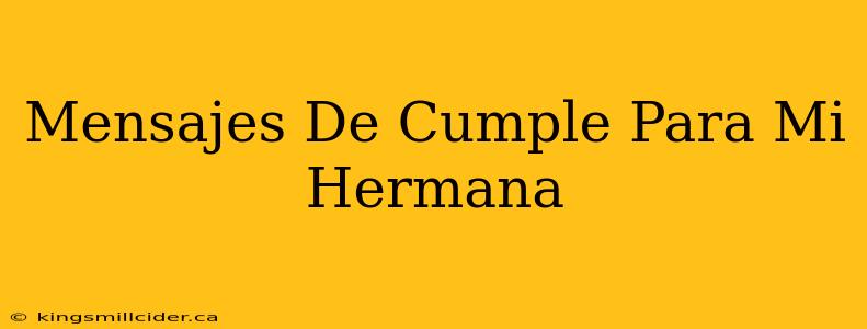 Mensajes De Cumple Para Mi Hermana