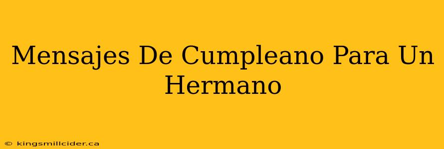 Mensajes De Cumpleano Para Un Hermano