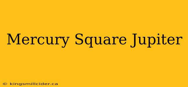 Mercury Square Jupiter