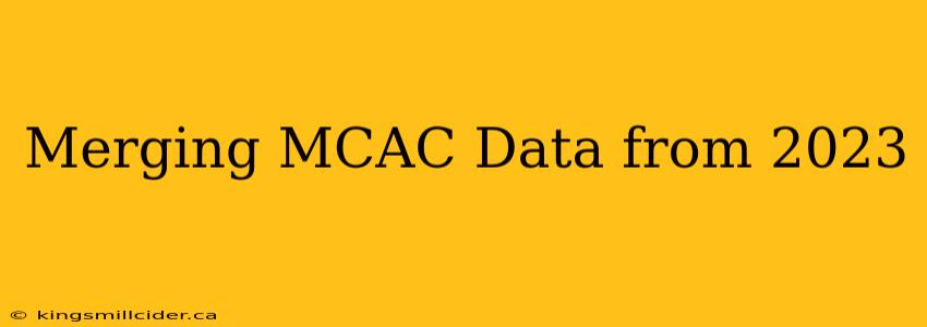 Merging MCAC Data from 2023
