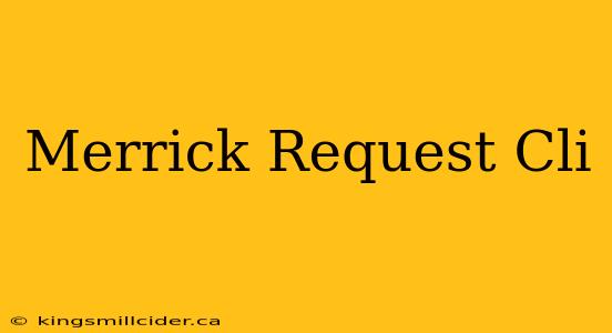 Merrick Request Cli