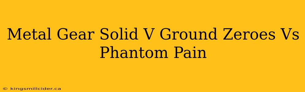 Metal Gear Solid V Ground Zeroes Vs Phantom Pain