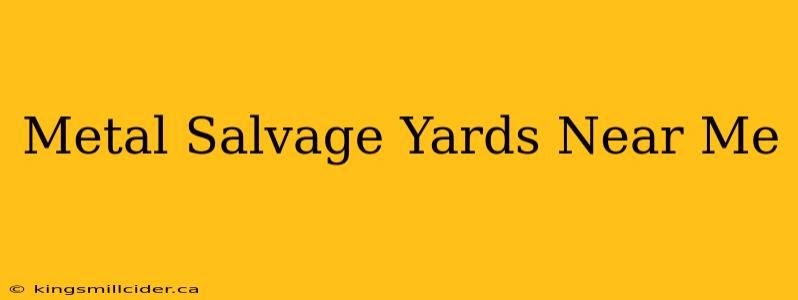 Metal Salvage Yards Near Me