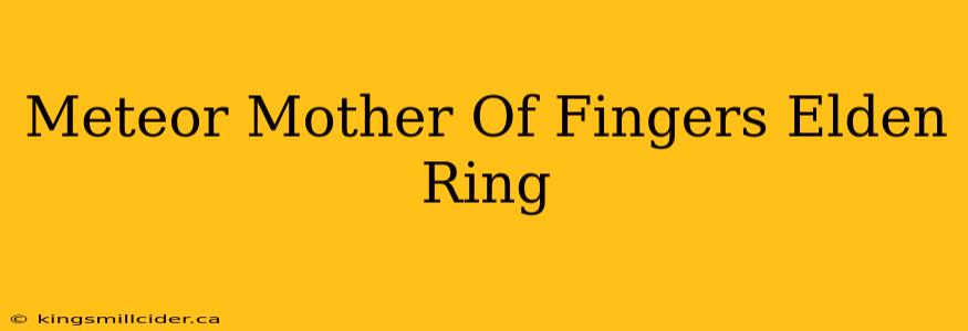 Meteor Mother Of Fingers Elden Ring