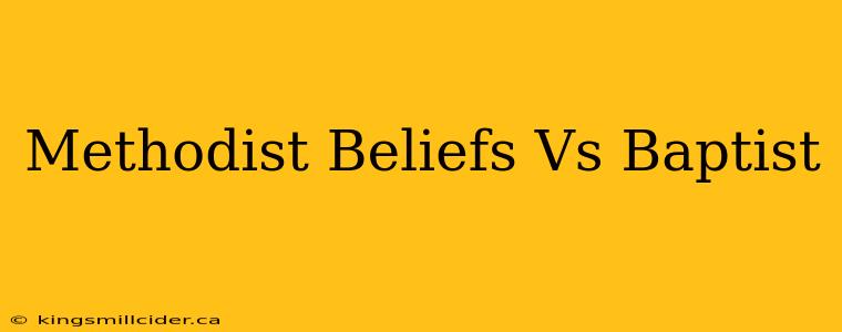 Methodist Beliefs Vs Baptist