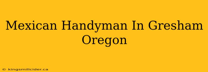 Mexican Handyman In Gresham Oregon