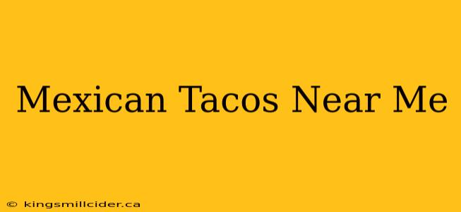 Mexican Tacos Near Me