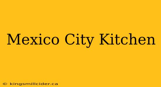 Mexico City Kitchen