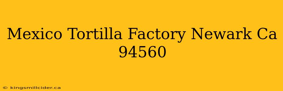 Mexico Tortilla Factory Newark Ca 94560