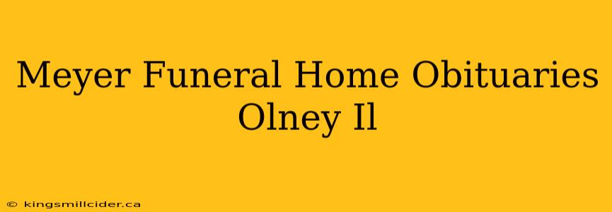 Meyer Funeral Home Obituaries Olney Il