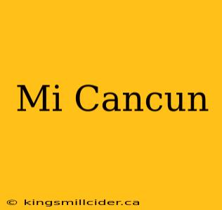 Mi Cancun