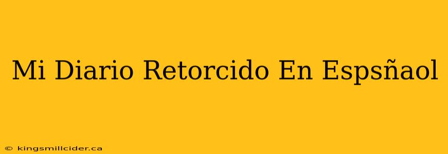 Mi Diario Retorcido En Espsñaol