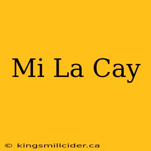 Mi La Cay