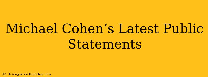 Michael Cohen’s Latest Public Statements