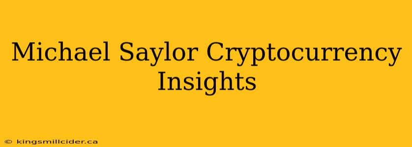 Michael Saylor Cryptocurrency Insights