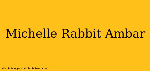 Michelle Rabbit Ambar