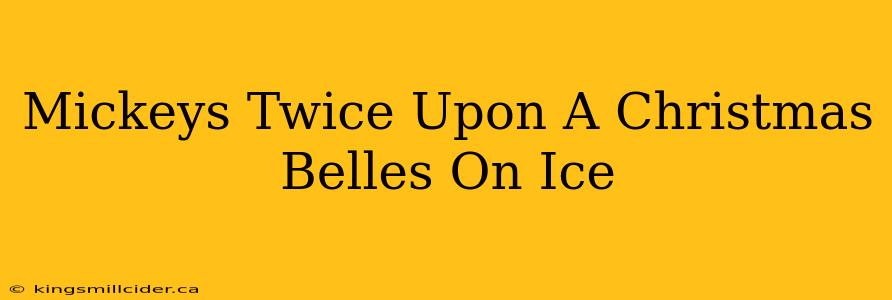 Mickeys Twice Upon A Christmas Belles On Ice