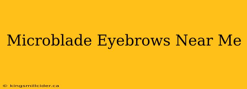 Microblade Eyebrows Near Me