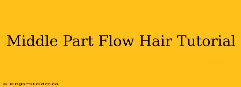 Middle Part Flow Hair Tutorial