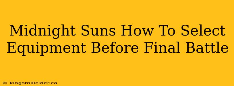 Midnight Suns How To Select Equipment Before Final Battle
