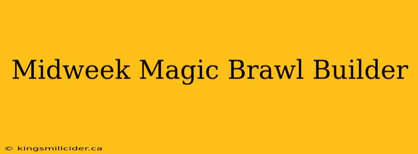 Midweek Magic Brawl Builder