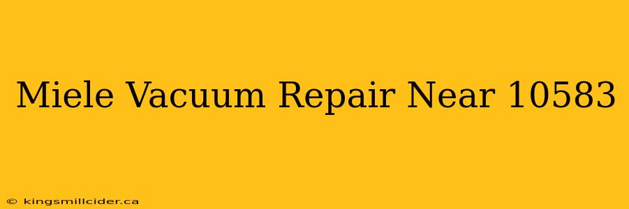 Miele Vacuum Repair Near 10583