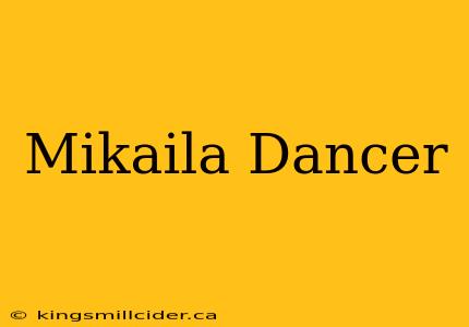 Mikaila Dancer