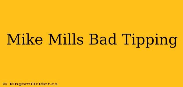 Mike Mills Bad Tipping