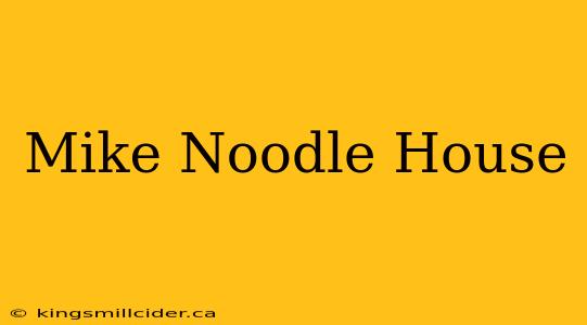 Mike Noodle House