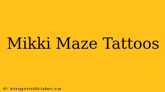 Mikki Maze Tattoos