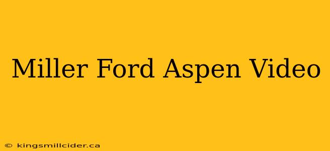 Miller Ford Aspen Video