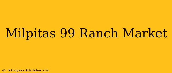 Milpitas 99 Ranch Market