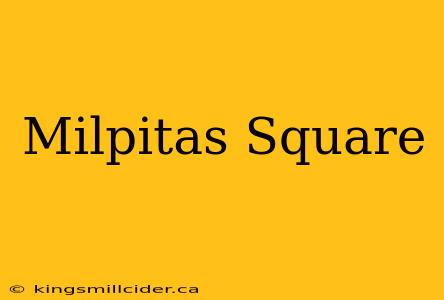 Milpitas Square