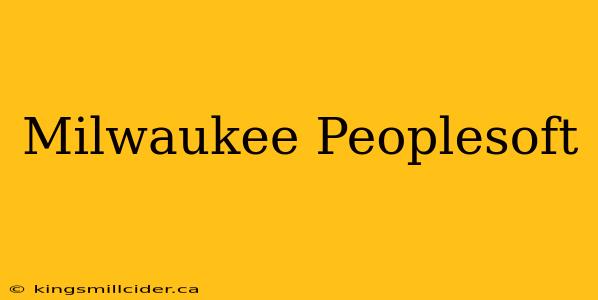 Milwaukee Peoplesoft