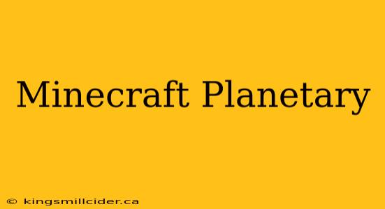 Minecraft Planetary