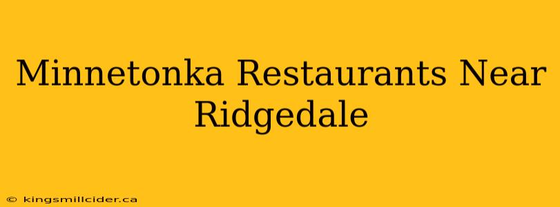 Minnetonka Restaurants Near Ridgedale